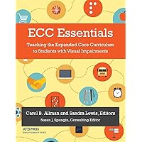 ECC Essentials: Teaching the Expanded Core Curriculum to Students with Visual Impairments ECC Essentials: Teaching the Expanded Core Curriculum to Students with Visual Impairments Paperback Kindle