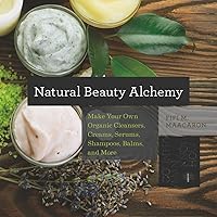 Natural Beauty Alchemy: Make Your Own Organic Cleansers, Creams, Serums, Shampoos, Balms, and More (Countryman Know How) Natural Beauty Alchemy: Make Your Own Organic Cleansers, Creams, Serums, Shampoos, Balms, and More (Countryman Know How) Paperback Kindle