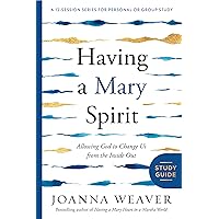 Having a Mary Spirit Study Guide: Allowing God to Change Us from the Inside Out Having a Mary Spirit Study Guide: Allowing God to Change Us from the Inside Out Paperback Kindle