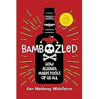 Bamboozled: How Alcohol Makes Fools of Us All Bamboozled: How Alcohol Makes Fools of Us All Kindle Paperback