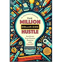 The Million Dollar Side Hustle: Accelerate Your Passion Projects with ChatGPT The Million Dollar Side Hustle: Accelerate Your Passion Projects with ChatGPT Paperback Kindle