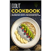 GOUT COOKBOOK: 40+ Breakfast, Dessert and Smoothie Recipes designed for a healthy and balanced GOUT diet GOUT COOKBOOK: 40+ Breakfast, Dessert and Smoothie Recipes designed for a healthy and balanced GOUT diet Kindle Paperback