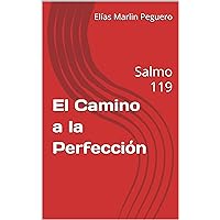 El Camino a la Perfección: Salmo 119 (Spanish Edition) El Camino a la Perfección: Salmo 119 (Spanish Edition) Kindle