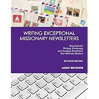 Writing Exceptional Missionary Newsletters: Essentials for Writing, Producing, and Sending Newsletters that Motivate Readers Writing Exceptional Missionary Newsletters: Essentials for Writing, Producing, and Sending Newsletters that Motivate Readers Paperback Kindle