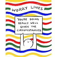 Worry Lines: You're Doing Really Well Given the Circumstances Worry Lines: You're Doing Really Well Given the Circumstances Paperback Kindle