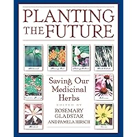 Planting the Future: Saving Our Medicinal Herbs Planting the Future: Saving Our Medicinal Herbs Paperback Kindle
