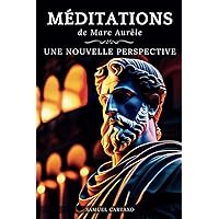 Méditations: Une Nouvelle Perspective | Les Méditations de Marc Aurèle, Ouvrage de Stoïcisme (French Edition) Méditations: Une Nouvelle Perspective | Les Méditations de Marc Aurèle, Ouvrage de Stoïcisme (French Edition) Paperback