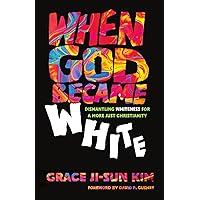 When God Became White: Dismantling Whiteness for a More Just Christianity When God Became White: Dismantling Whiteness for a More Just Christianity Paperback Kindle Audible Audiobook Audio CD