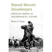 Beyond Nature's Housekeepers: American Women in Environmental History Beyond Nature's Housekeepers: American Women in Environmental History Paperback Kindle Hardcover