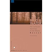 Mud and Water: The Collected Teachings of Zen Master Bassui Mud and Water: The Collected Teachings of Zen Master Bassui Kindle Paperback