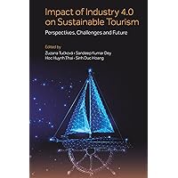 Impact of Industry 4.0 on Sustainable Tourism: Perspectives, Challenges and Future Impact of Industry 4.0 on Sustainable Tourism: Perspectives, Challenges and Future Kindle Hardcover