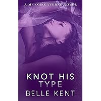 Knot His Type: A MF Omegaverse Novel (Mystic Springs Book 2) Knot His Type: A MF Omegaverse Novel (Mystic Springs Book 2) Kindle Paperback