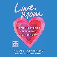 Love, Mom: Inspiring Stories Celebrating Motherhood Love, Mom: Inspiring Stories Celebrating Motherhood Hardcover Audible Audiobook Kindle