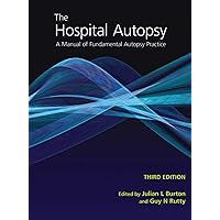 The Hospital Autopsy: A Manual of Fundamental Autopsy Practice, Third Edition (Hodder Arnold Publication) The Hospital Autopsy: A Manual of Fundamental Autopsy Practice, Third Edition (Hodder Arnold Publication) Kindle Hardcover