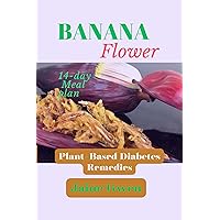 BANANA FLOWER: Plant-based diabetes remedies BANANA FLOWER: Plant-based diabetes remedies Kindle Paperback