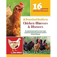 A Practical Guide to Chicken Illnesses & Diseases A Practical Guide to Chicken Illnesses & Diseases Paperback