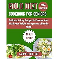 GOLO DIET COOKBOOK FOR SENIORS 2024: Delicious & Easy Recipes to Enhance Your Vitality for Weight Management & Healthy Aging (Dr. Collins Diet Cookbook Series) GOLO DIET COOKBOOK FOR SENIORS 2024: Delicious & Easy Recipes to Enhance Your Vitality for Weight Management & Healthy Aging (Dr. Collins Diet Cookbook Series) Kindle Paperback