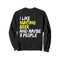 I like Hunting & Beer Beer drinkers Hunting Retirees Hunters Sweatshirt