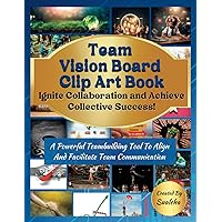 Team Vision Board Clip Art Book - Ignite Collaboration and Achieve Collective Success!: A Powerful Team Building Activity For Visualizing Team Goals and Achievements (Vision Board Tools)
