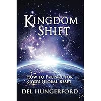 Kingdom Shift: How to Prepare for God's Global Reset