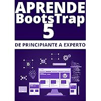 APRENDE BOOTSTRAP 5 DE PRINCIPIANTE A EXPERTO : : COMPRENDE LAS NUEVAS ACTUALIZACIONES DE ESTE MARCO DE DISEÑO FRONTEND (Spanish Edition)