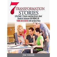 7 TRANSFORMATION STORIES: Little Book 7 (Career-coaching Series) about Disability Inclusion FOR PARENTS OF YOUNG JOB FINDERS with Cerebral Palsy (Career Coaching) 7 TRANSFORMATION STORIES: Little Book 7 (Career-coaching Series) about Disability Inclusion FOR PARENTS OF YOUNG JOB FINDERS with Cerebral Palsy (Career Coaching) Kindle