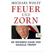 Feuer und Zorn: Im Weißen Haus von Donald Trump (German Edition) Feuer und Zorn: Im Weißen Haus von Donald Trump (German Edition) Kindle Audible Audiobook Hardcover Audio CD