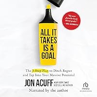 All It Takes Is a Goal: The 3-Step Plan to Ditch Regret and Tap into Your Massive Potential All It Takes Is a Goal: The 3-Step Plan to Ditch Regret and Tap into Your Massive Potential Audible Audiobook Hardcover Kindle