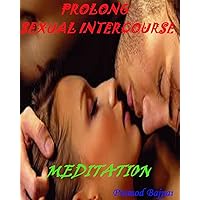 PROLONG SEXUAL INTERCOURSE: MEDITATION PROLONG SEXUAL INTERCOURSE: MEDITATION Kindle