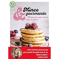 Mince et gourmande: 20 recettes sucrées pour maigrir sans se priver. Perdre du poids n'a jamais été aussi agréable ! Recettes 100% vegan. Gluten free. ... adaptés aux diabétiques. (French Edition) Mince et gourmande: 20 recettes sucrées pour maigrir sans se priver. Perdre du poids n'a jamais été aussi agréable ! Recettes 100% vegan. Gluten free. ... adaptés aux diabétiques. (French Edition) Kindle Paperback