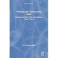 Winning the Outsourcing Game: Making the Best Deals and Making Them Work (Best Practices Book 13) Winning the Outsourcing Game: Making the Best Deals and Making Them Work (Best Practices Book 13) Kindle Hardcover