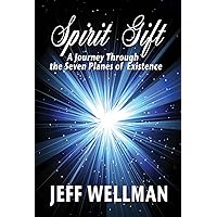 Spirit Gift: A journey through the seven planes of existence
