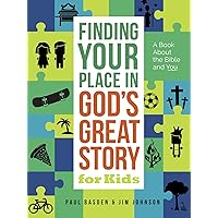 Finding Your Place in God's Great Story for Kids: A Book About the Bible and You Finding Your Place in God's Great Story for Kids: A Book About the Bible and You Paperback Kindle