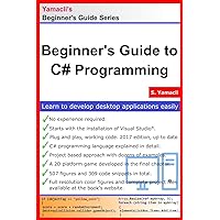Beginner's Guide to C# Programming: A Practical Approach in Visual Studio Beginner's Guide to C# Programming: A Practical Approach in Visual Studio Paperback Kindle