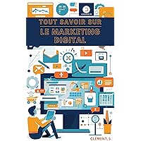 Tout Savoir Sur Le Marketing Digital (French Edition)