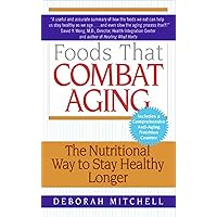 Foods That Combat Aging: The Nutritional Way to Stay Healthy Longer (Lynn Sonberg Books) Foods That Combat Aging: The Nutritional Way to Stay Healthy Longer (Lynn Sonberg Books) Kindle Mass Market Paperback Paperback