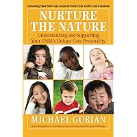 Nurture the Nature: Understanding and Supporting Your Child's Unique Core Personality Nurture the Nature: Understanding and Supporting Your Child's Unique Core Personality Paperback Kindle Hardcover