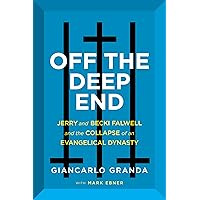 Off the Deep End: Jerry and Becki Falwell and the Collapse of an Evangelical Dynasty Off the Deep End: Jerry and Becki Falwell and the Collapse of an Evangelical Dynasty Hardcover Audible Audiobook Kindle Paperback Audio CD