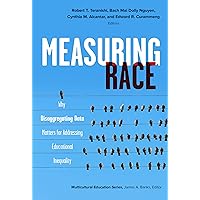 Measuring Race: Why Disaggregating Data Matters for Addressing Educational Inequality (Multicultural Education Series) Measuring Race: Why Disaggregating Data Matters for Addressing Educational Inequality (Multicultural Education Series) Paperback Kindle Hardcover