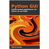 Python GUI: Erstelle Android Applikationen mit Python, Qt und PyQt5 (German Edition) Python GUI: Erstelle Android Applikationen mit Python, Qt und PyQt5 (German Edition) Kindle