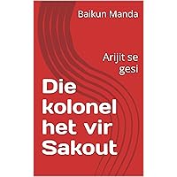 Die kolonel het vir Sakout: Arijit se gesi (Afrikaans Edition)