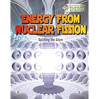 Energy from Nuclear Fission: Splitting the Atom (Next Generation Energy) Energy from Nuclear Fission: Splitting the Atom (Next Generation Energy) Hardcover Paperback