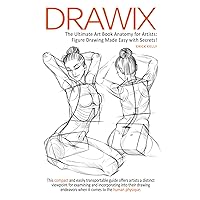 Drawix : The Ultimate Art Book Anatomy for Artists: Figure Drawing Made Easy with Secrets! Drawix : The Ultimate Art Book Anatomy for Artists: Figure Drawing Made Easy with Secrets! Paperback