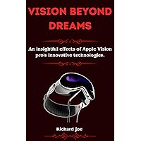Vision beyond Dreams: An insightful effects of Apple Vision pro's innovative technologies Vision beyond Dreams: An insightful effects of Apple Vision pro's innovative technologies Kindle Paperback