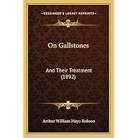 On Gallstones: And Their Treatment (1892) On Gallstones: And Their Treatment (1892) Paperback