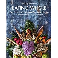 EATING WHOLE: Easy & Healthy Whole Food Plant Based Recipes EATING WHOLE: Easy & Healthy Whole Food Plant Based Recipes Paperback