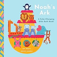 Noah's Ark: A Color-Changing Bible Bath Book! Noah's Ark: A Color-Changing Bible Bath Book! Bath Book
