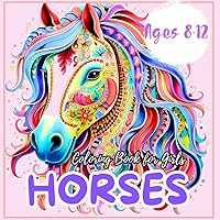 Horses Coloring Book for Girls Ages 8-12: Beautiful Designs of Gorgeous Horses for Stress Relief and Relaxation