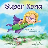 Super Kena: A Girl Made Fierce with Hearing Aids Super Kena: A Girl Made Fierce with Hearing Aids Paperback Kindle Hardcover