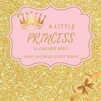 A Little Princess Is On Her Way: Baby Shower Guest Book Girl Princess; Sign In Guestbook, Tiara, Pink & Gold Glitter Theme